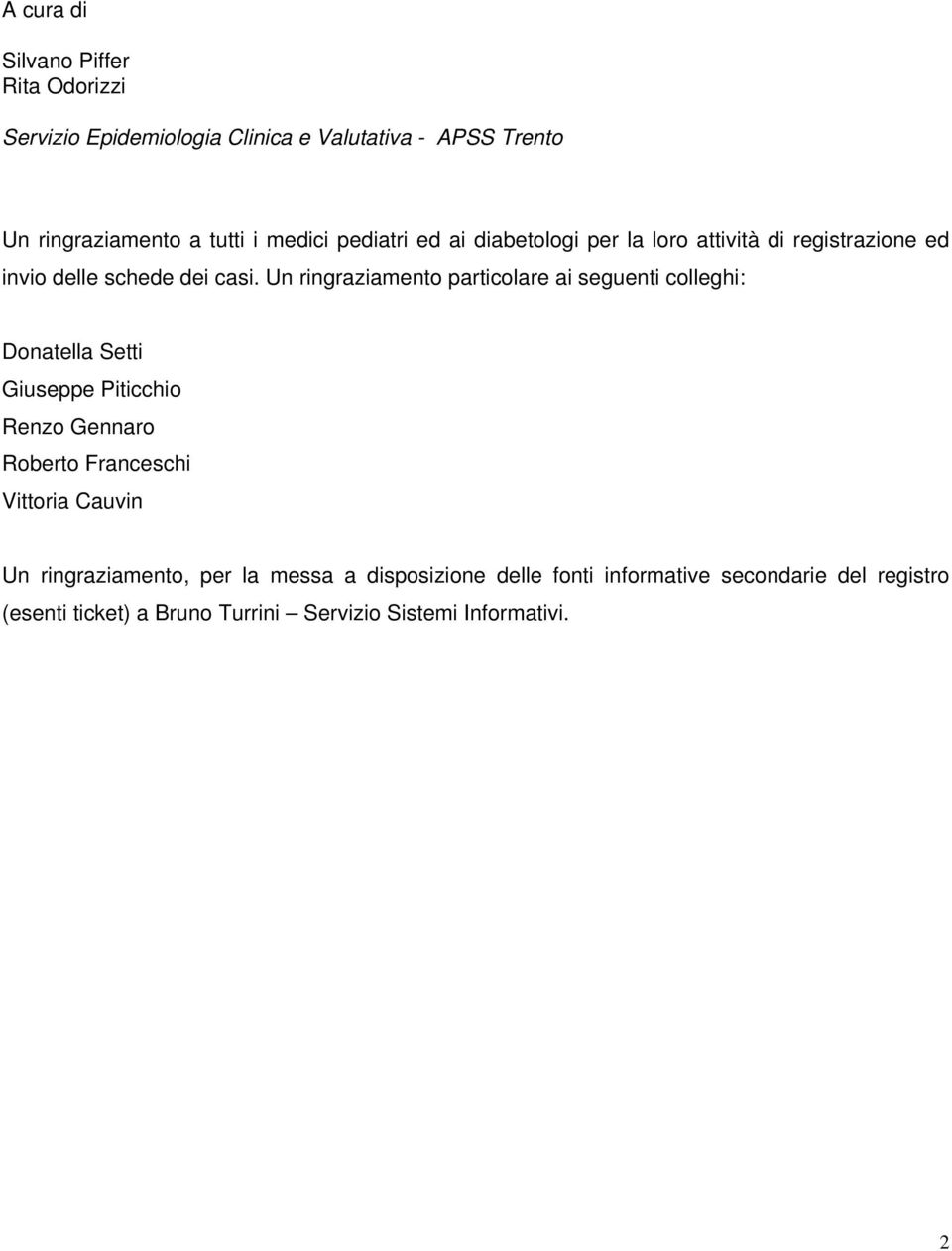 Un ringraziamento particolare ai seguenti colleghi: Donatella Setti Giuseppe Piticchio Renzo Gennaro Roberto Franceschi Vittoria