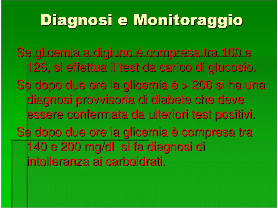 Se dopo due ore la glicemia è > 200 si ha una diagnosi provvisoria di diabete che deve