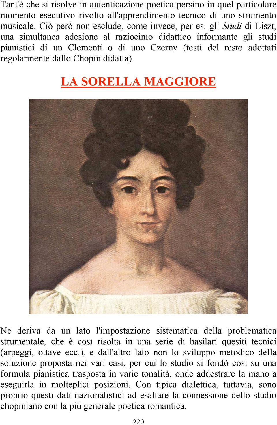 LA SORELLA MAGGIORE Ne deriva da un lato l'impostazione sistematica della problematica strumentale, che è così risolta in una serie di basilari quesiti tecnici (arpeggi, ottave ecc.