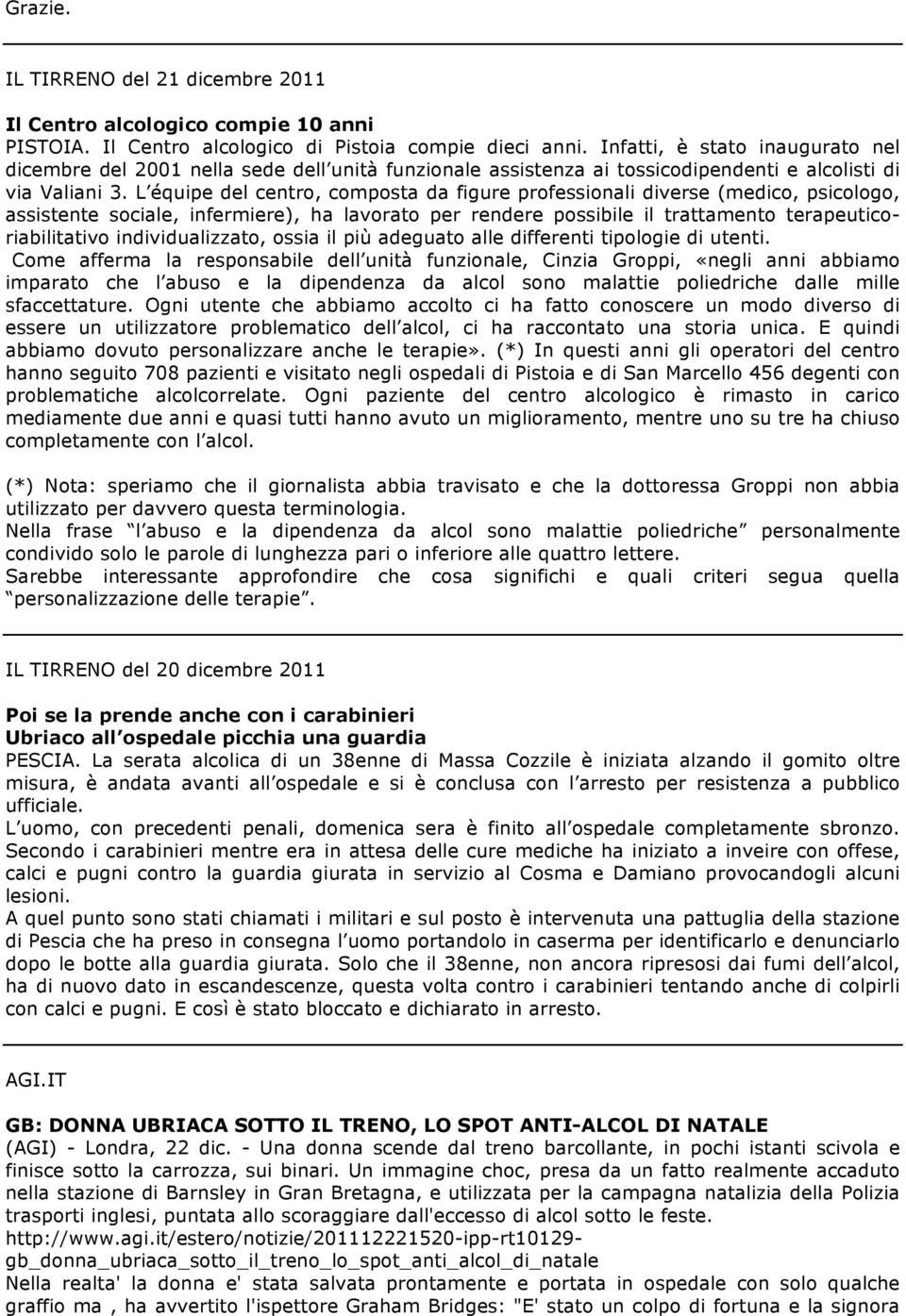 L équipe del centro, composta da figure professionali diverse (medico, psicologo, assistente sociale, infermiere), ha lavorato per rendere possibile il trattamento terapeuticoriabilitativo