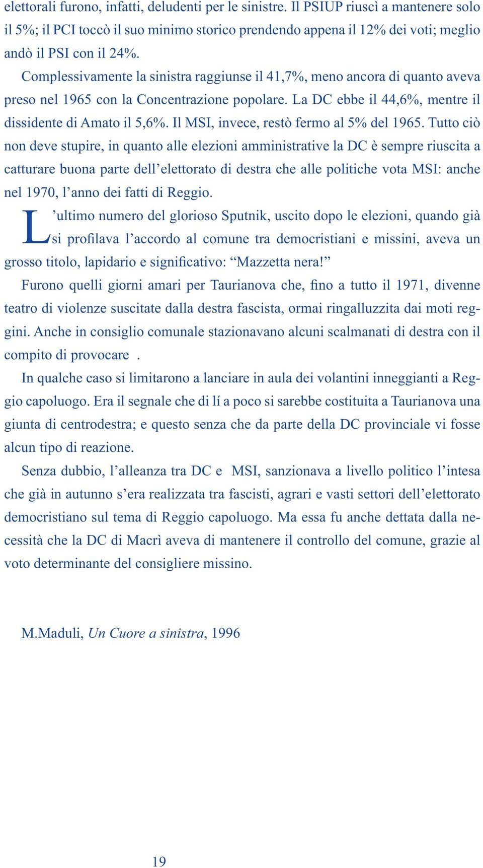 Il MSI, invece, restò fermo al 5% del 1965.