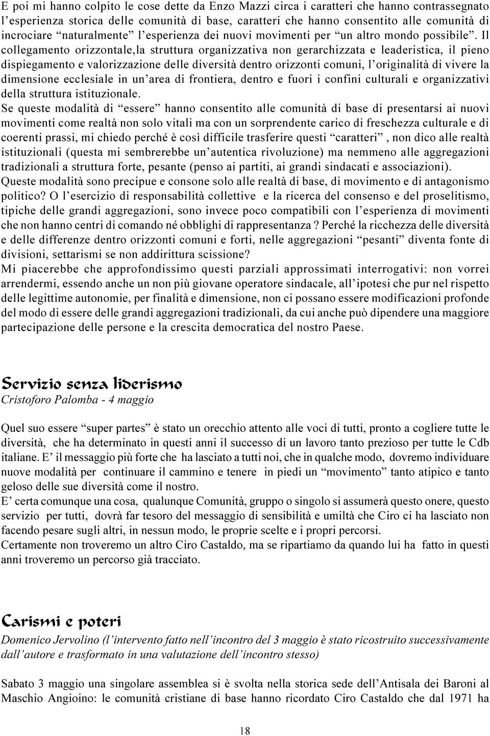 valorizzazione delle diversità dentro orizzonti comuni, l originalità di vivere la dimensione ecclesiale in un area di frontiera, dentro e fuori i confini culturali e organizzativi della struttura