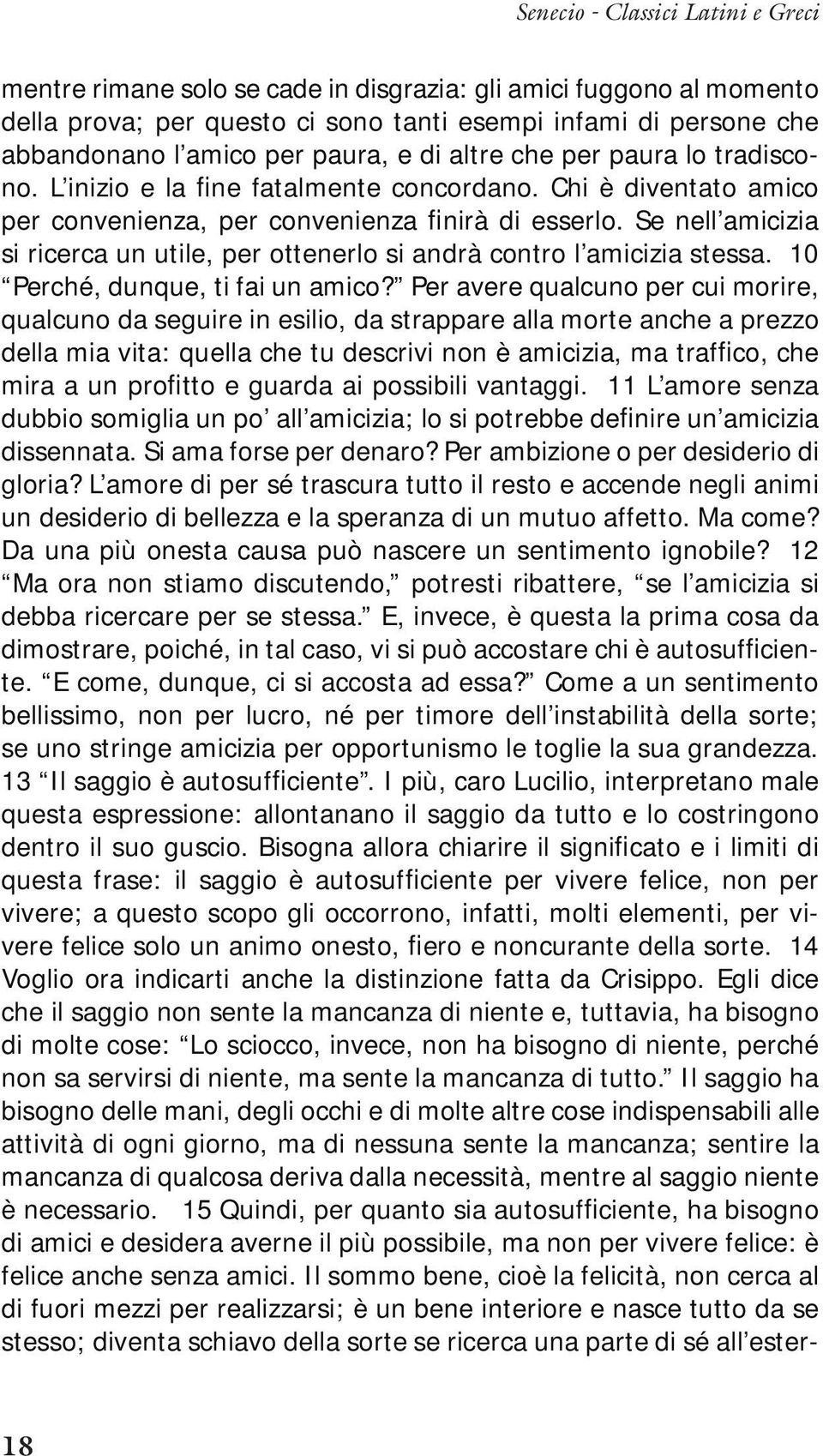 Se nell amicizia si ricerca un utile, per ottenerlo si andrà contro l amicizia stessa. 10 Perché, dunque, ti fai un amico?