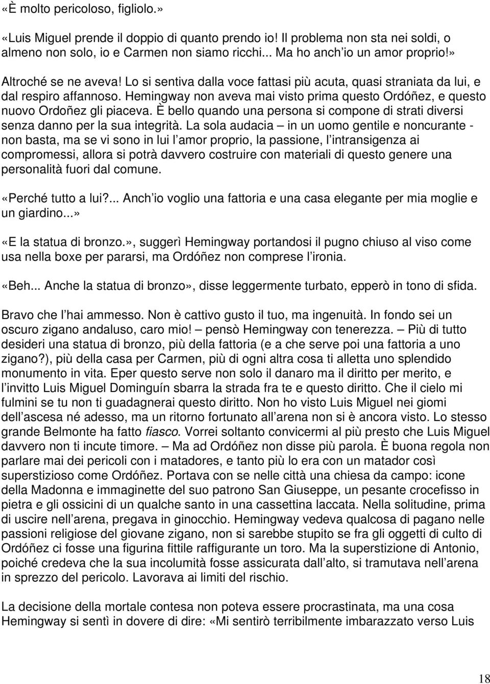 Hemingway non aveva mai visto prima questo Ordóñez, e questo nuovo Ordoñez gli piaceva. È bello quando una persona si compone di strati diversi senza danno per la sua integrità.