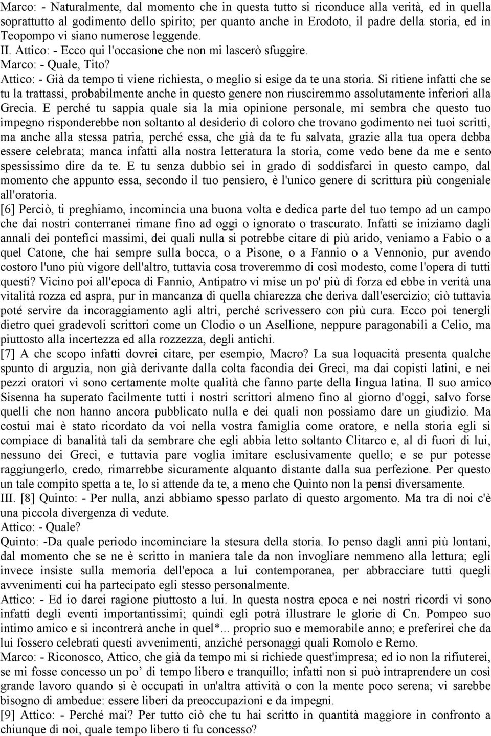 Attico: - Già da tempo ti viene richiesta, o meglio si esige da te una storia.