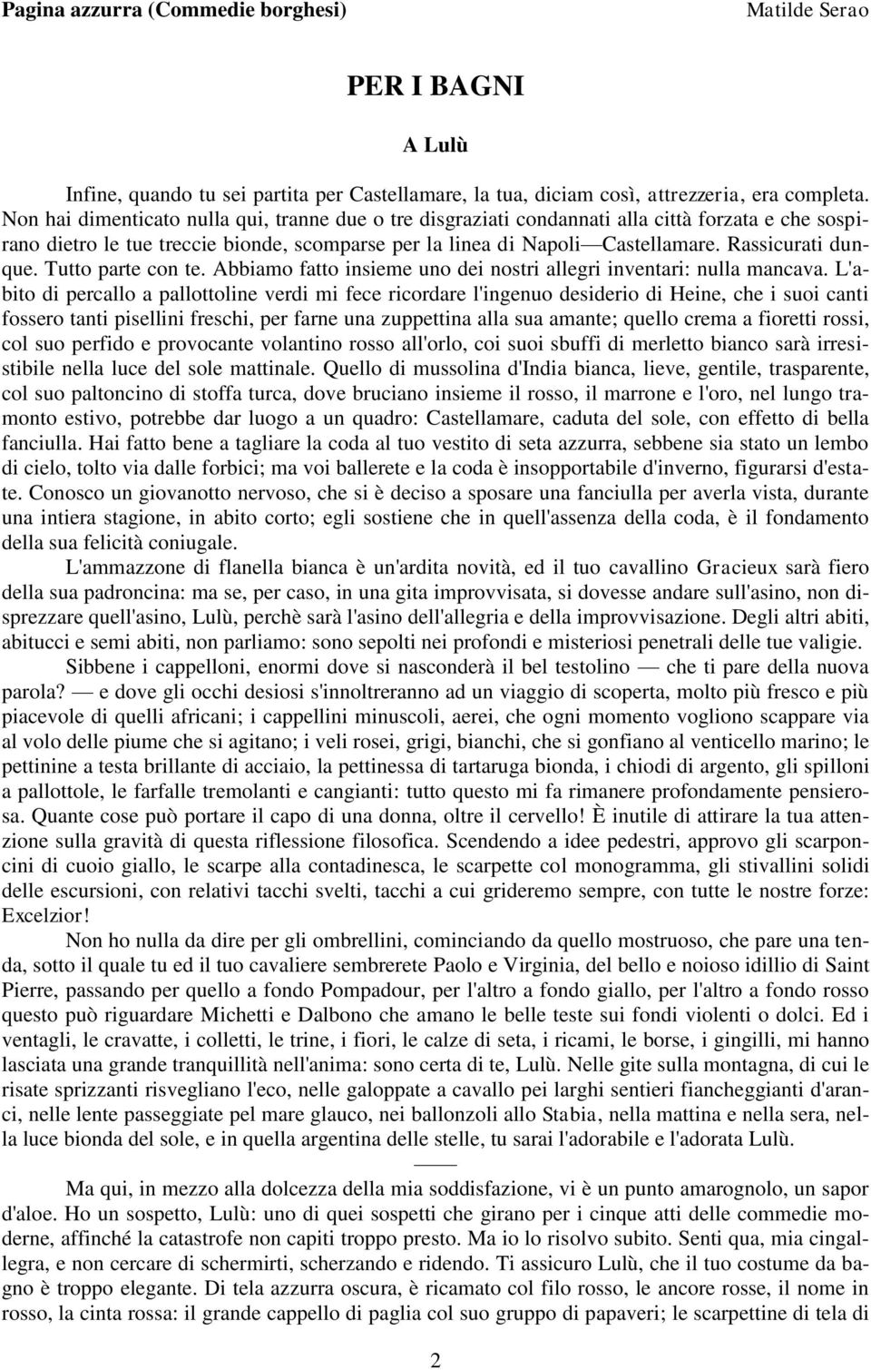 Rassicurati dunque. Tutto parte con te. Abbiamo fatto insieme uno dei nostri allegri inventari: nulla mancava.