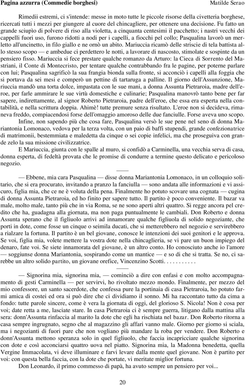 Pasqualina lavorò un merletto all'uncinetto, in filo giallo e ne ornò un abito.