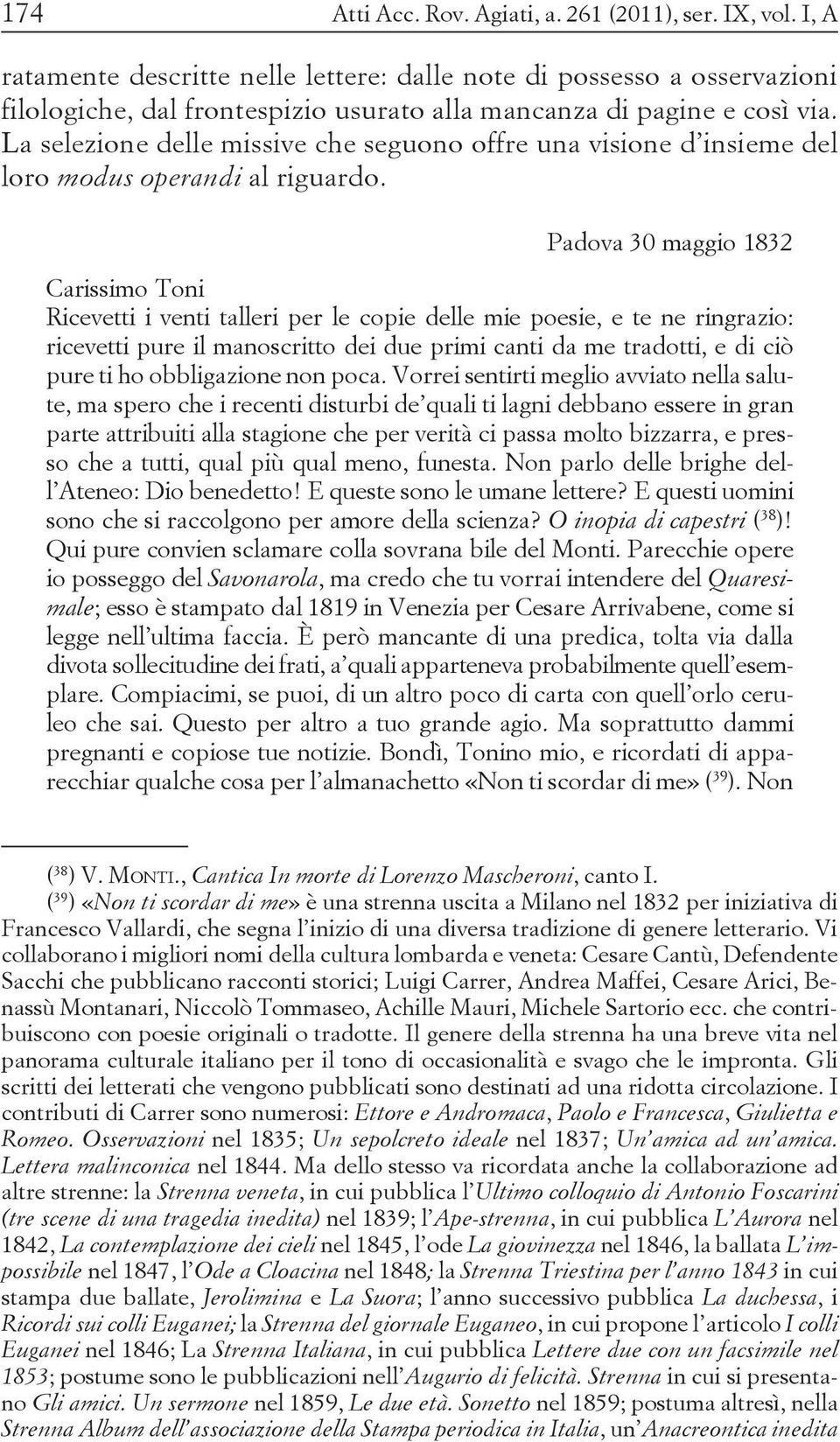 La selezione delle missive che seguono offre una visione d insieme del loro modus operandi al riguardo.