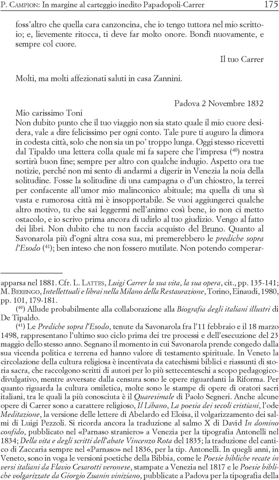 Padova 2 Novembre 1832 Mio carissimo Toni Non dubito punto che il tuo viaggio non sia stato quale il mio cuore desidera, vale a dire felicissimo per ogni conto.
