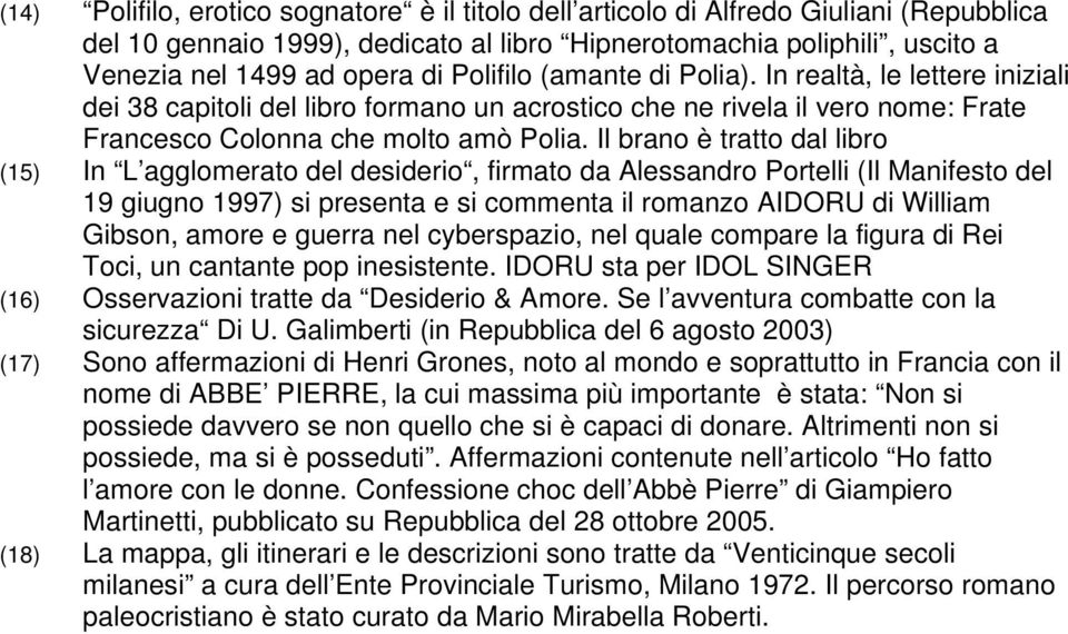 Il brano è tratto dal libro (15) In L agglomerato del desiderio, firmato da Alessandro Portelli (Il Manifesto del 19 giugno 1997) si presenta e si commenta il romanzo AIDORU di William Gibson, amore