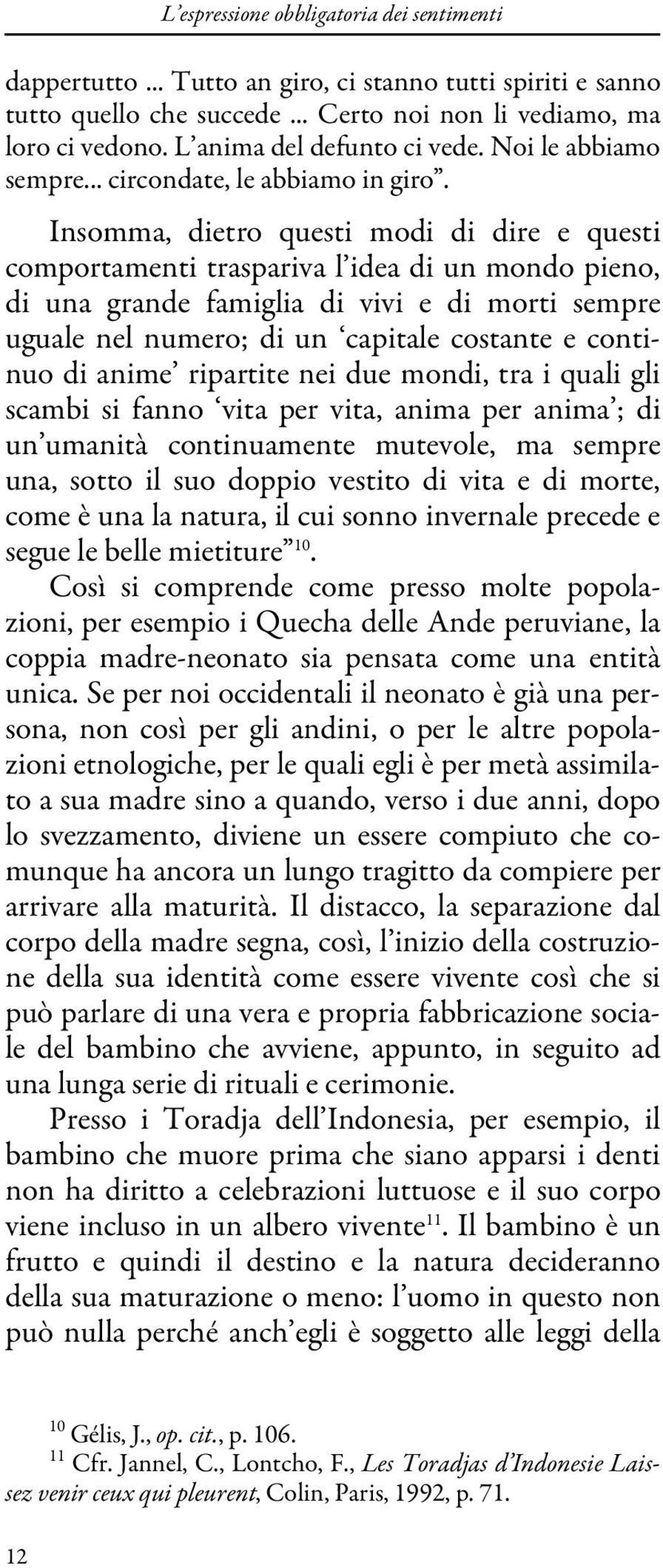 Insomma, dietro questi modi di dire e questi comportamenti traspariva l idea di un mondo pieno, di una grande famiglia di vivi e di morti sempre uguale nel numero; di un capitale costante e continuo