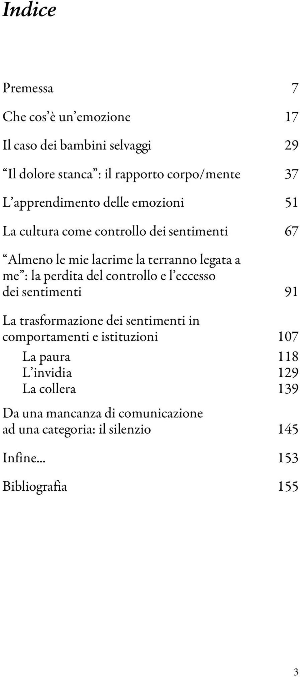 perdita del controllo e l eccesso dei sentimenti 91 La trasformazione dei sentimenti in comportamenti e istituzioni 107 La