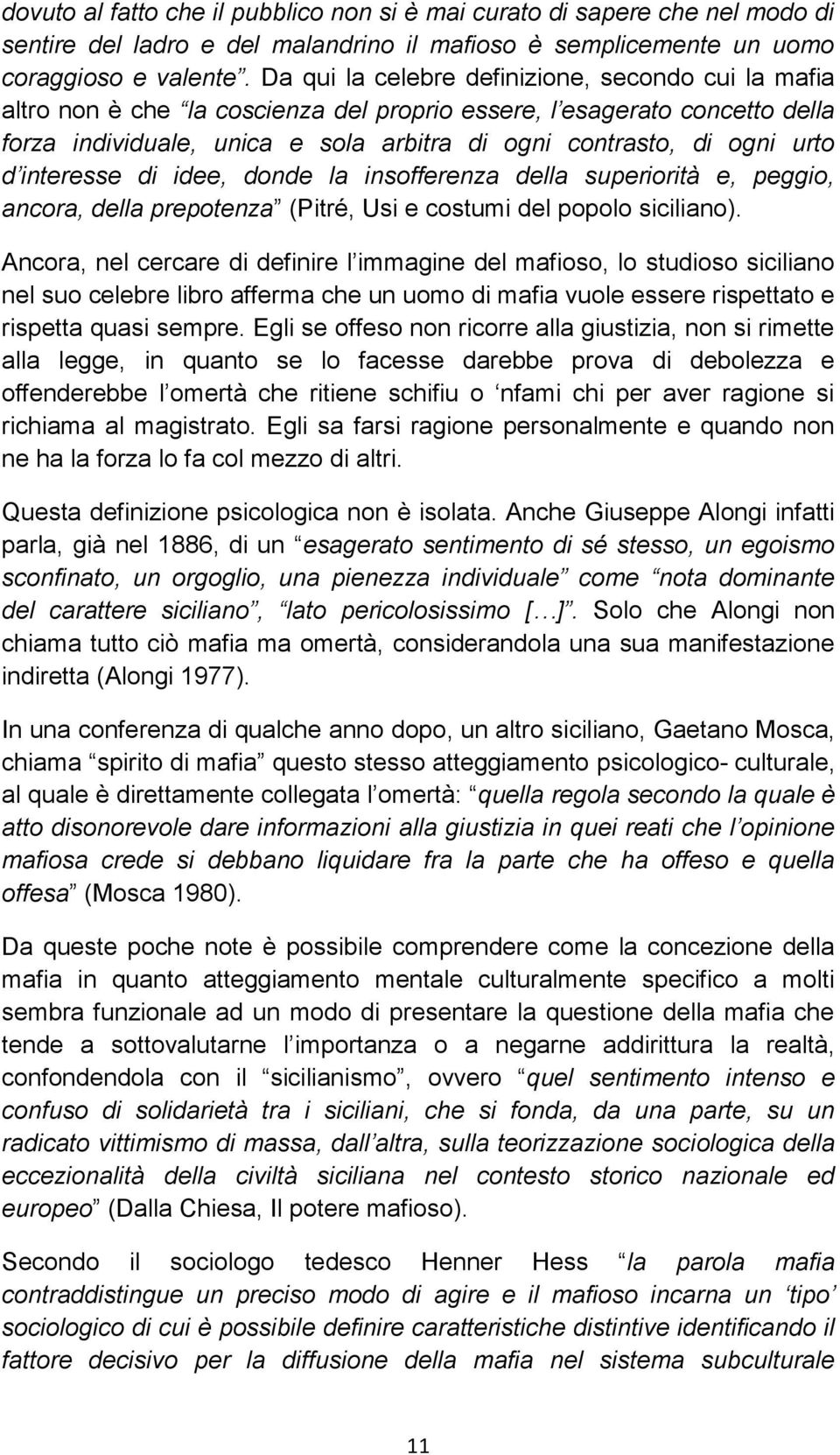 d interesse di idee, donde la insofferenza della superiorità e, peggio, ancora, della prepotenza (Pitré, Usi e costumi del popolo siciliano).