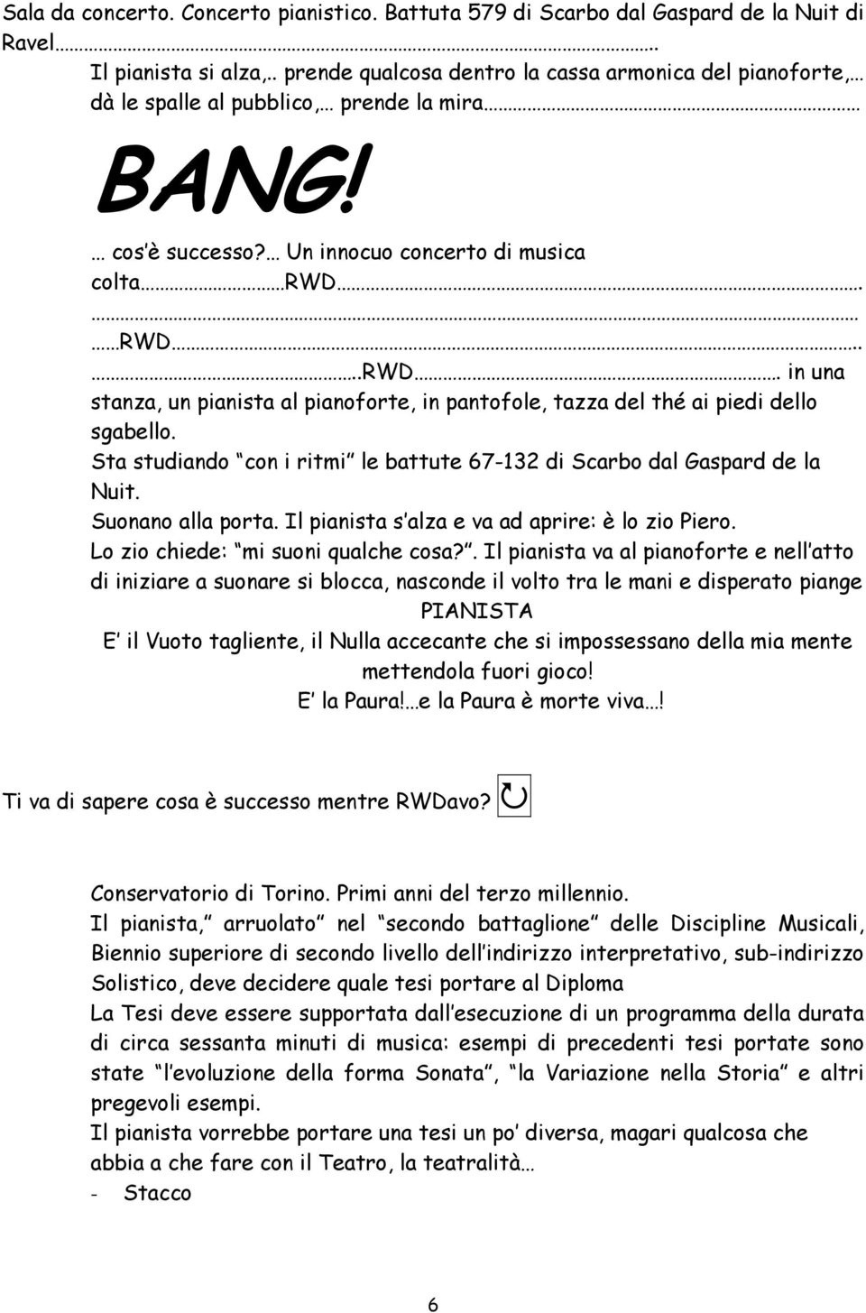 RWD....RWD. in una stanza, un pianista al pianoforte, in pantofole, tazza del thé ai piedi dello sgabello. Sta studiando con i ritmi le battute 67-132 di Scarbo dal Gaspard de la Nuit.