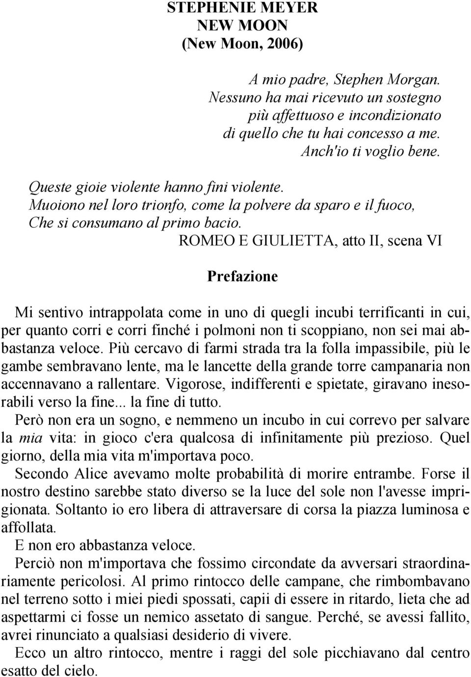 ROMEO E GIULIETTA, atto II, scena VI Prefazione Mi sentivo intrappolata come in uno di quegli incubi terrificanti in cui, per quanto corri e corri finché i polmoni non ti scoppiano, non sei mai