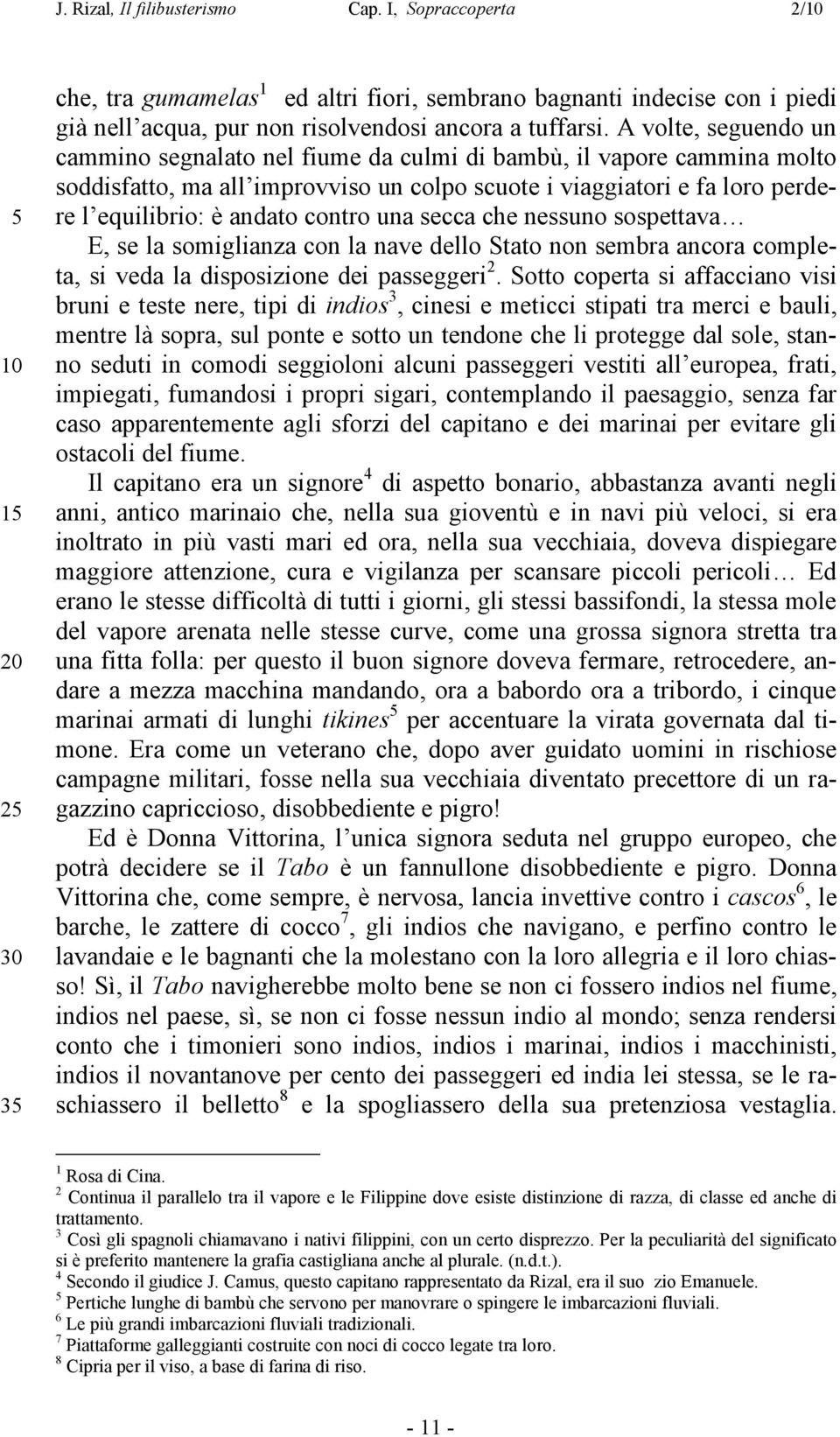 contro una secca che nessuno sospettava E, se la somiglianza con la nave dello Stato non sembra ancora completa, si veda la disposizione dei passeggeri 2.