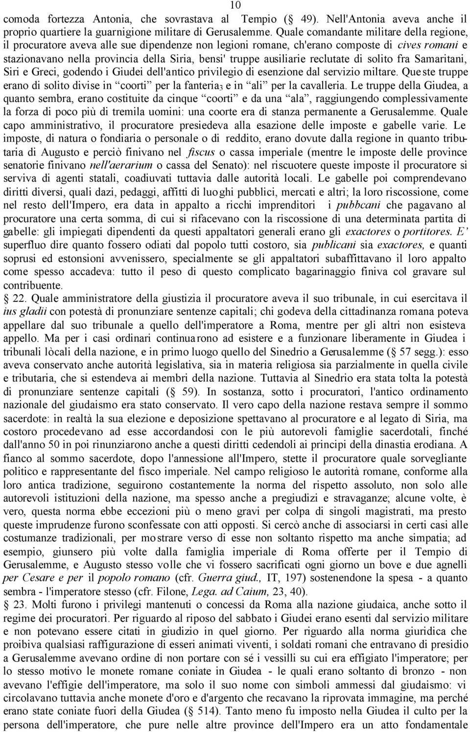 ausiliarie reclutate di solito fra Samaritani, Siri e Greci, godendo i Giudei dell'antico privilegio di esenzione dal servizio miltare.