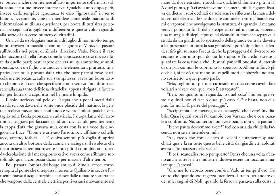 altra persona, percepii un orgogliosa indifferenza e questa volta riguardo alla sorte di un certo numero di cittadini.