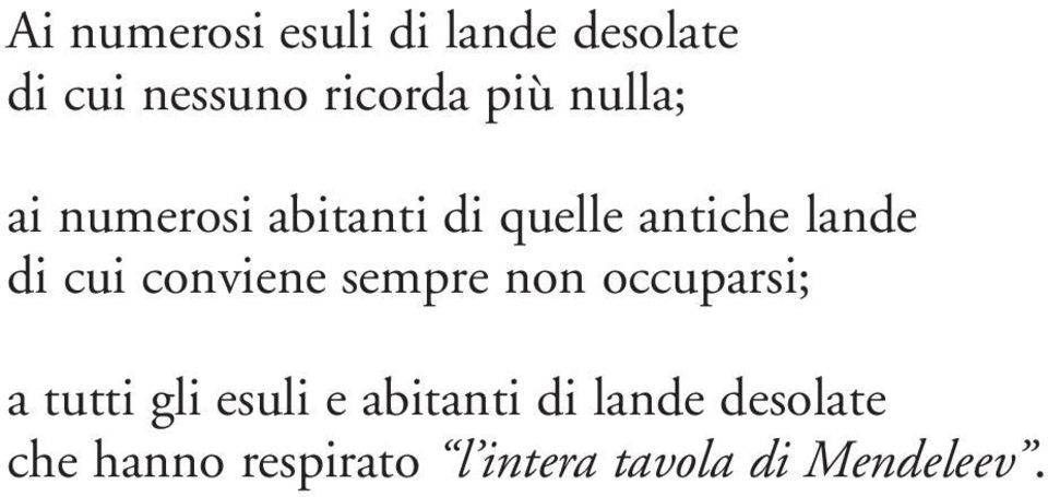 conviene sempre non occuparsi; a tutti gli esuli e abitanti di