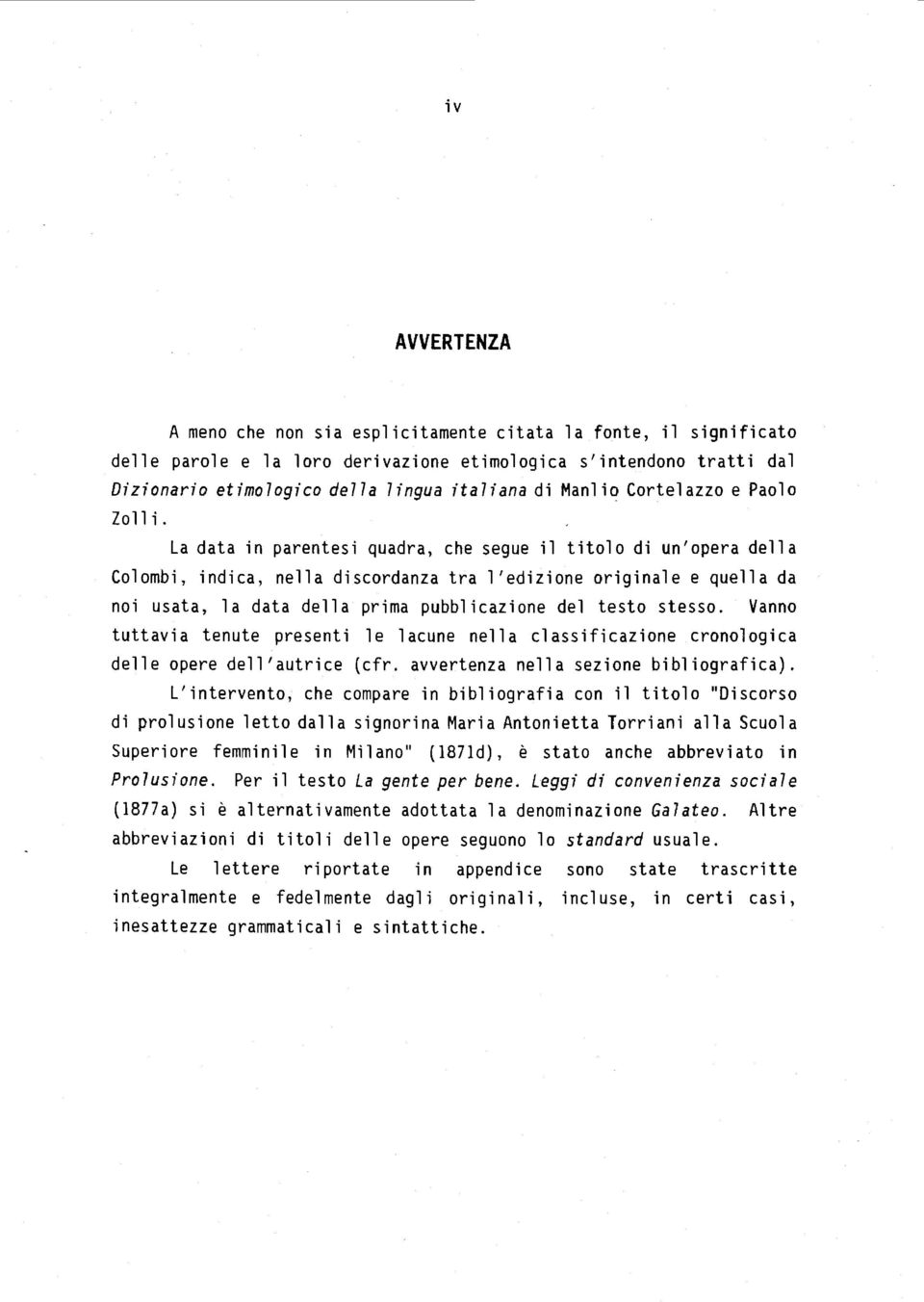 La data in parentesi quadra, che segue il titolo di un'opera della Colombi, indica, nella discordanza tra l'edizione originale e quella da noi usata, la data della prima pubblicazione del testo