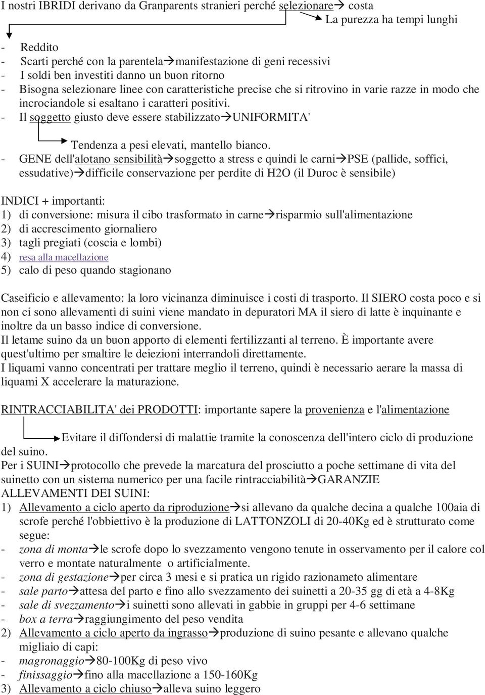 - Il soggetto giusto deve essere stabilizzato UNIFORMITA' Tendenza a pesi elevati, mantello bianco.