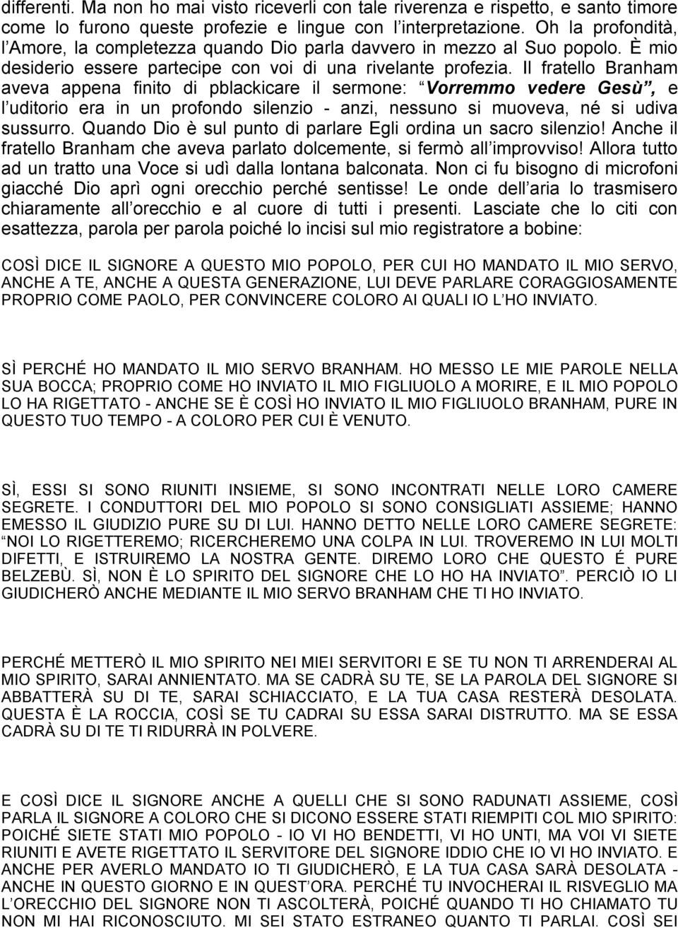 Il fratello Branham aveva appena finito di pblackicare il sermone: Vorremmo vedere Gesù, e l uditorio era in un profondo silenzio - anzi, nessuno si muoveva, né si udiva sussurro.