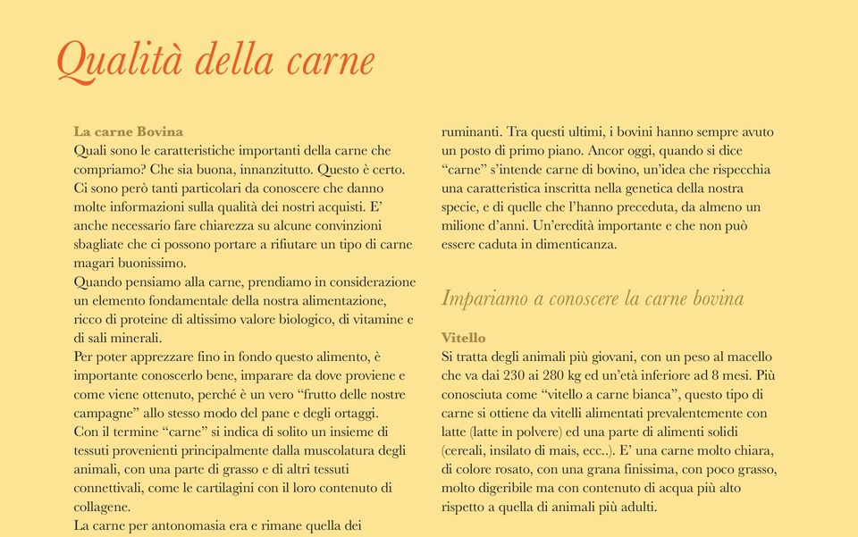 E anche necessario fare chiarezza su alcune convinzioni sbagliate che ci possono portare a rifiutare un tipo di carne magari buonissimo.