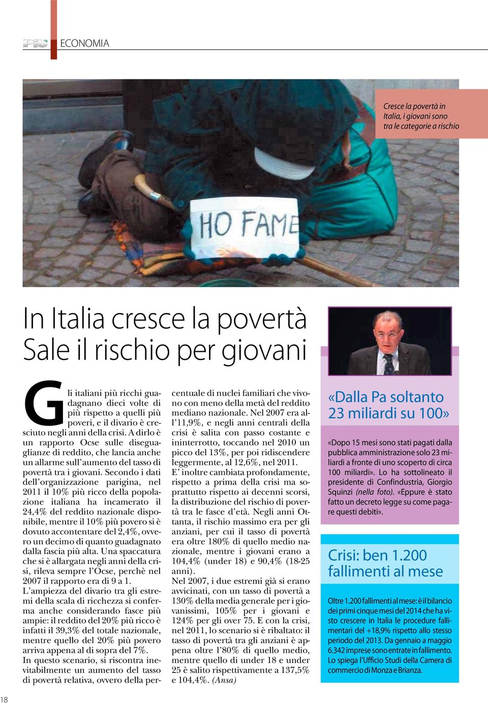 A dirlo è un rapporto Ocse sulle diseguaglianze di reddito, che lancia anche un allarme sull aumento del tasso di povertà tra i giovani.