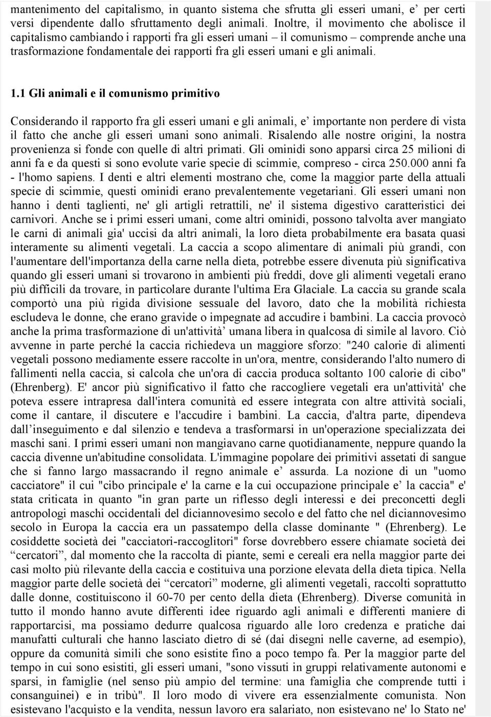 animali. 1.1 Gli animali e il comunismo primitivo Considerando il rapporto fra gli esseri umani e gli animali, e importante non perdere di vista il fatto che anche gli esseri umani sono animali.