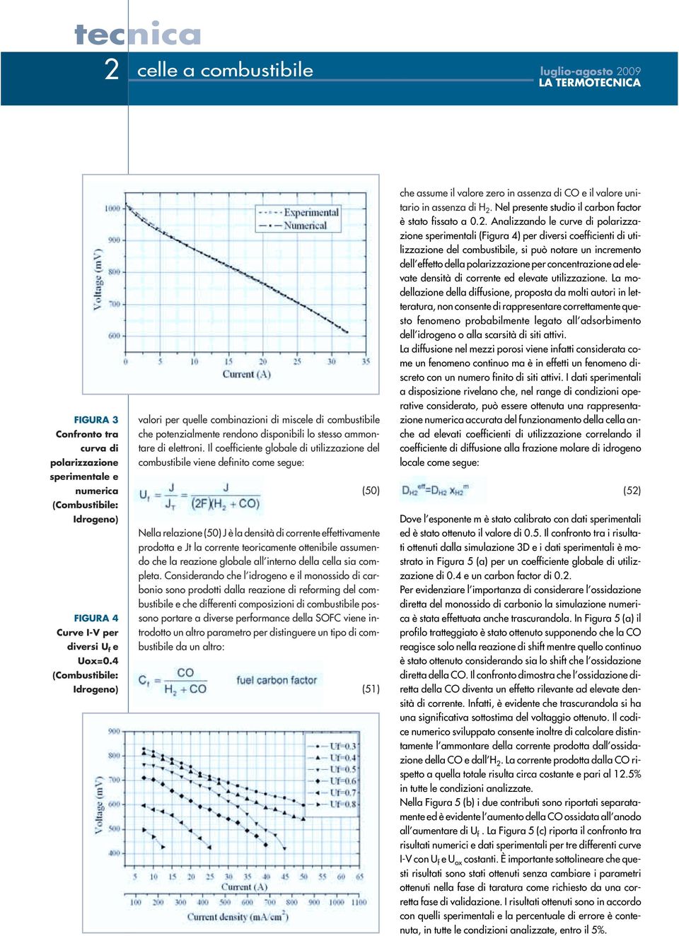 Il coefficiente glole di utilizzzione del comustiile viene definito come segue: (50) Nell relzione (50) J è l densità di corrente effettivmente prodott e Jt l corrente teoricmente otteniile ssumendo