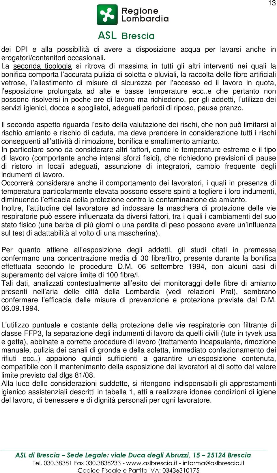 allestimento di misure di sicurezza per l accesso ed il lavoro in quota, l esposizione prolungata ad alte e basse temperature ecc.