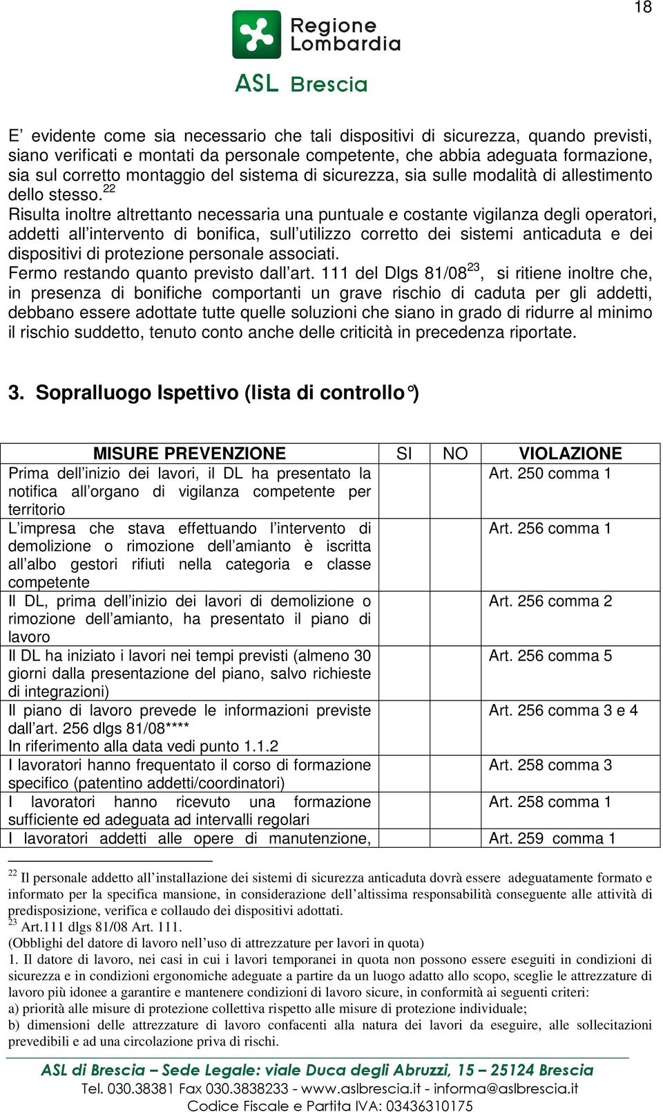 22 Risulta inoltre altrettanto necessaria una puntuale e costante vigilanza degli operatori, addetti all intervento di bonifica, sull utilizzo corretto dei sistemi anticaduta e dei dispositivi di