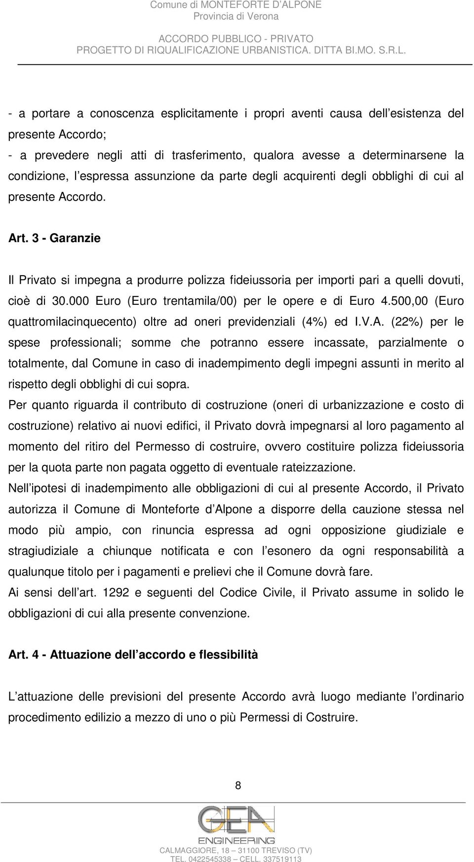 000 Euro (Euro trentamila/00) per le opere e di Euro 4.500,00 (Euro quattromilacinquecento) oltre ad oneri previdenziali (4%) ed I.V.A.