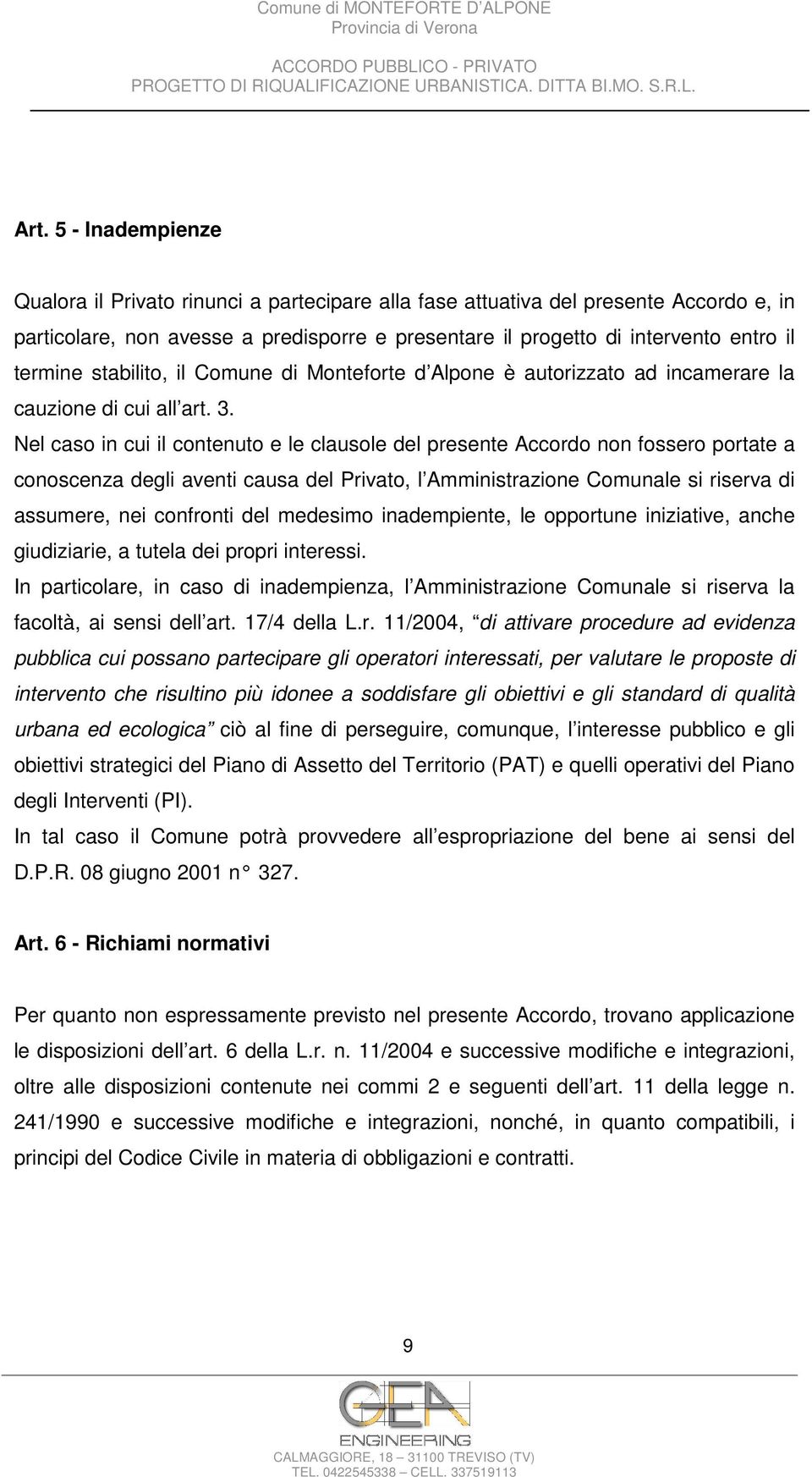 Nel caso in cui il contenuto e le clausole del presente Accordo non fossero portate a conoscenza degli aventi causa del Privato, l Amministrazione Comunale si riserva di assumere, nei confronti del