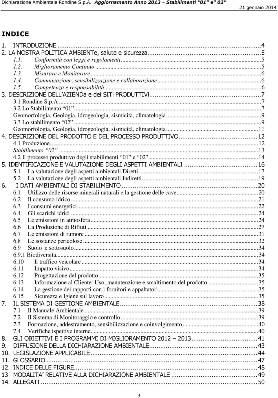 .. 7 Geomorfologia, Geologia, idrogeologia, sismicità, climatologia... 9 3.3 Lo stabilimento 02... 9 Geomorfologia, Geologia, idrogeologia, sismicità, climatologia... 11 4.