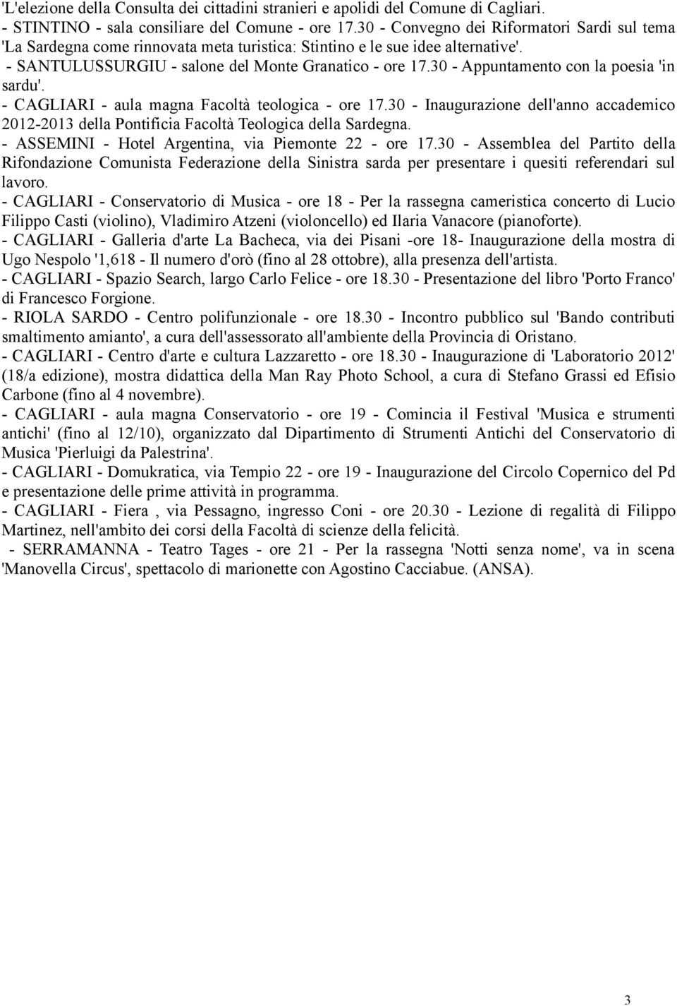 30 - Appuntamento con la poesia 'in sardu'. - CAGLIARI - aula magna Facoltà teologica - ore 17.30 - Inaugurazione dell'anno accademico 2012-2013 della Pontificia Facoltà Teologica della Sardegna.