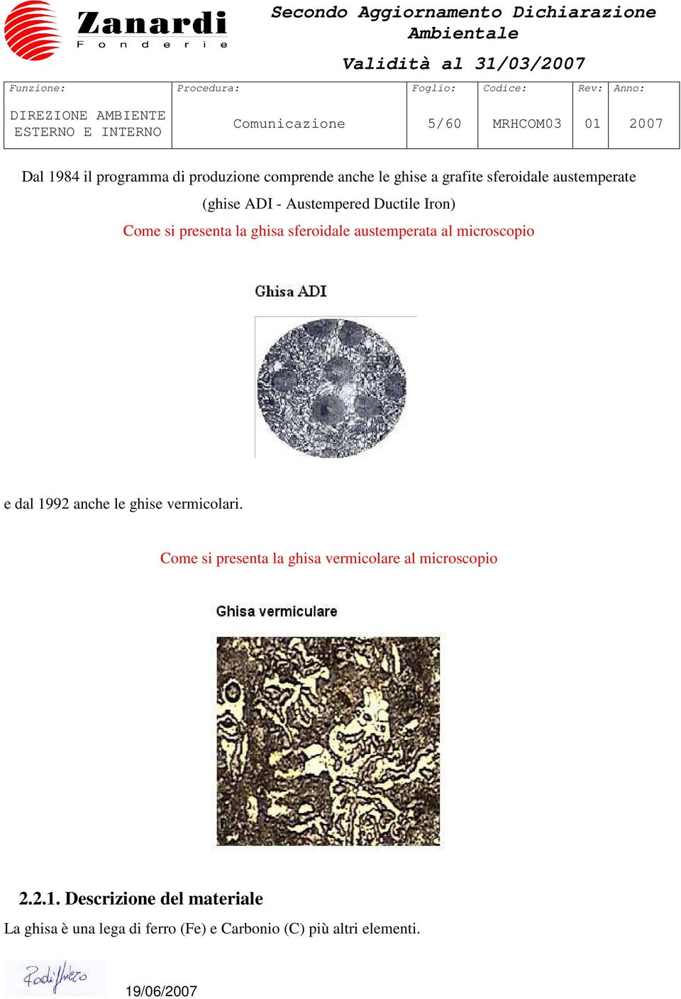 austemperata al microscopio e dal 1992 anche le ghise vermicolari.