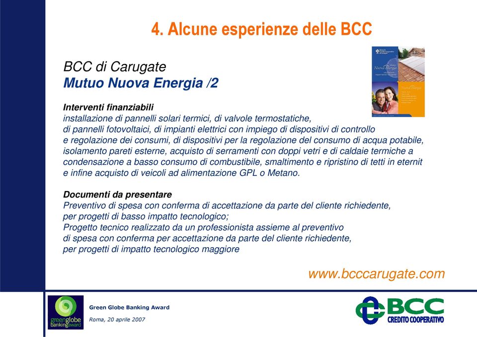 controllo e regolazione dei consumi, di dispositivi per la regolazione del consumo di acqua potabile, isolamento pareti esterne, acquisto di serramenti con doppi vetri e di caldaie termiche a