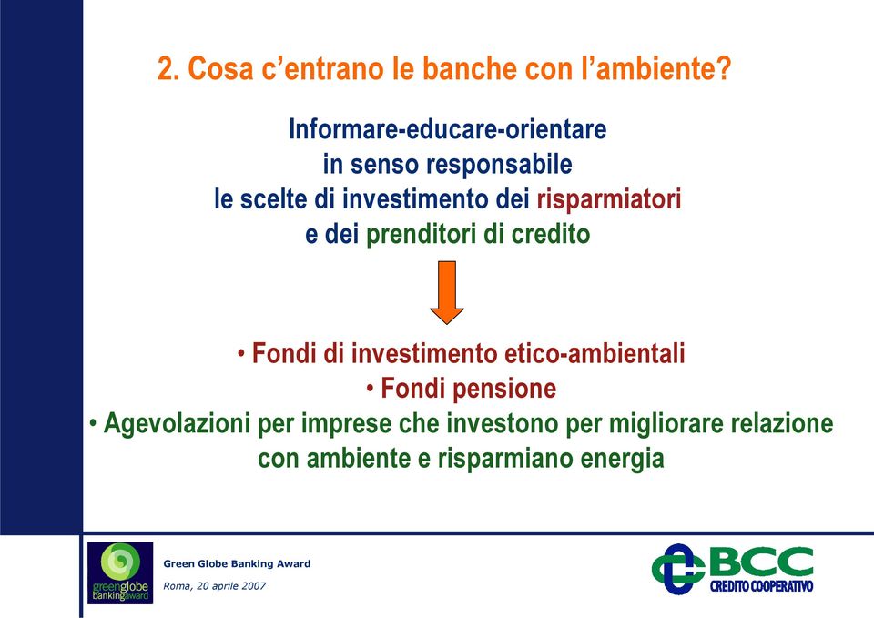 risparmiatori e dei prenditori di credito 7 Fondi di investimento