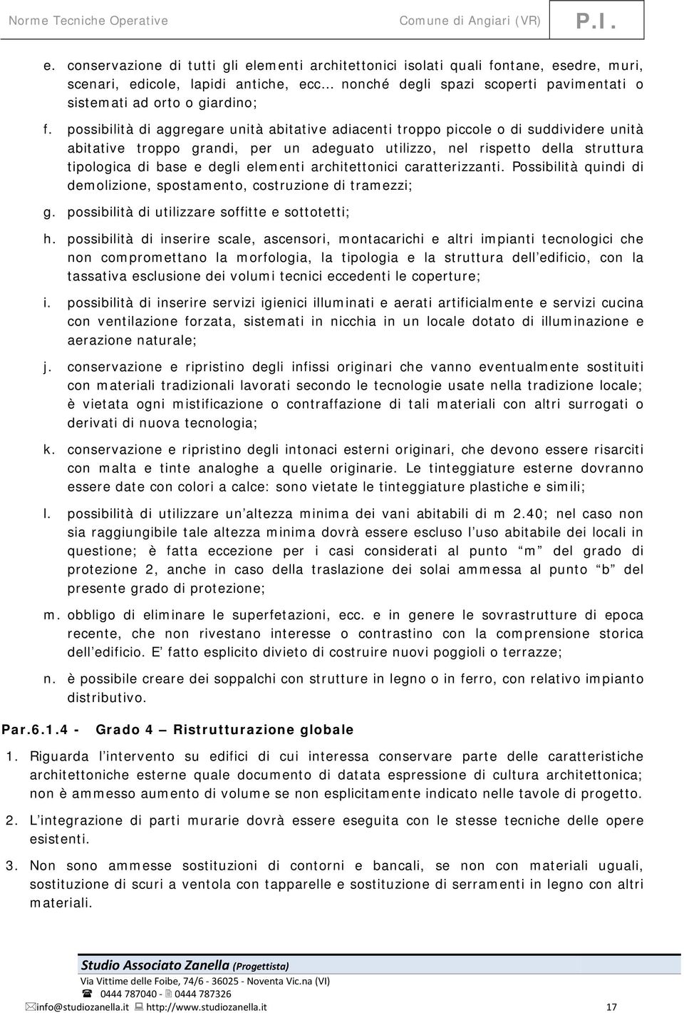 possibilità di aggregare unità abitative adiacenti troppo piccole o di suddividere unità abitative troppo grandi, per un adeguato utilizzo, nel rispetto della struttura tipologica di base e degli