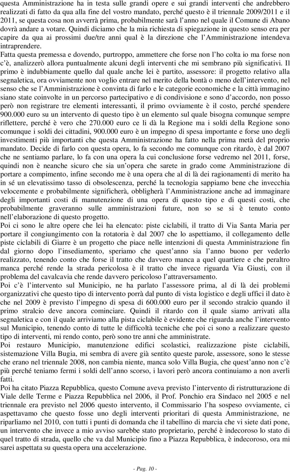 Quindi diciamo che la mia richiesta di spiegazione in questo senso era per capire da qua ai prossimi due/tre anni qual è la direzione che l Amministrazione intendeva intraprendere.