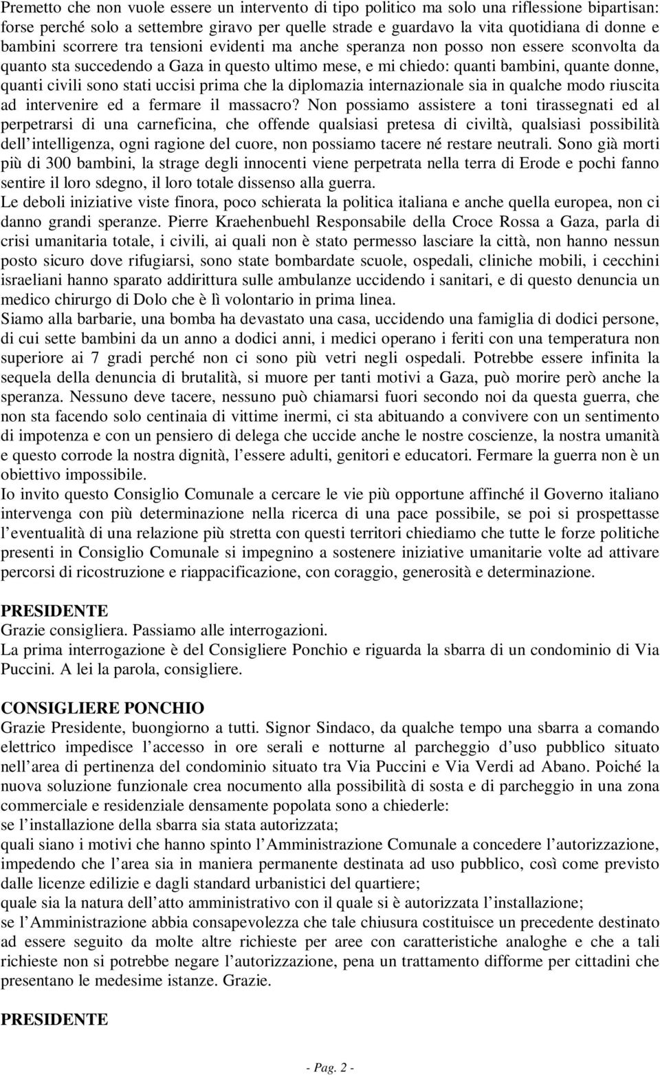 sono stati uccisi prima che la diplomazia internazionale sia in qualche modo riuscita ad intervenire ed a fermare il massacro?