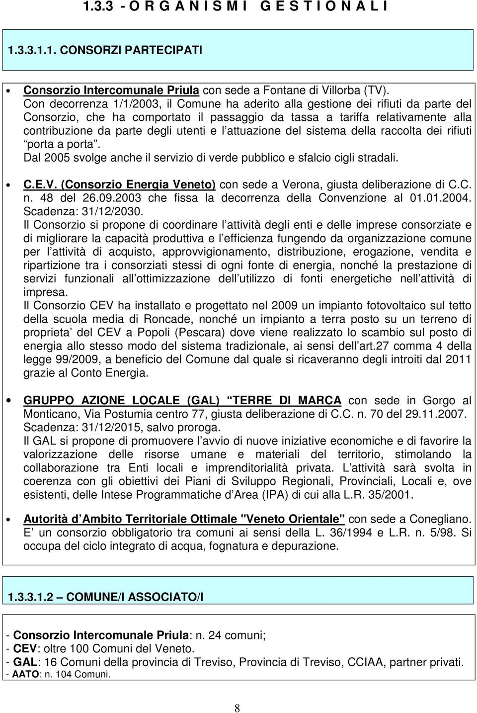 utenti e l attuazione del sistema della raccolta dei rifiuti porta a porta. Dal 2005 svolge anche il servizio di verde pubblico e sfalcio cigli stradali. C.E.V.