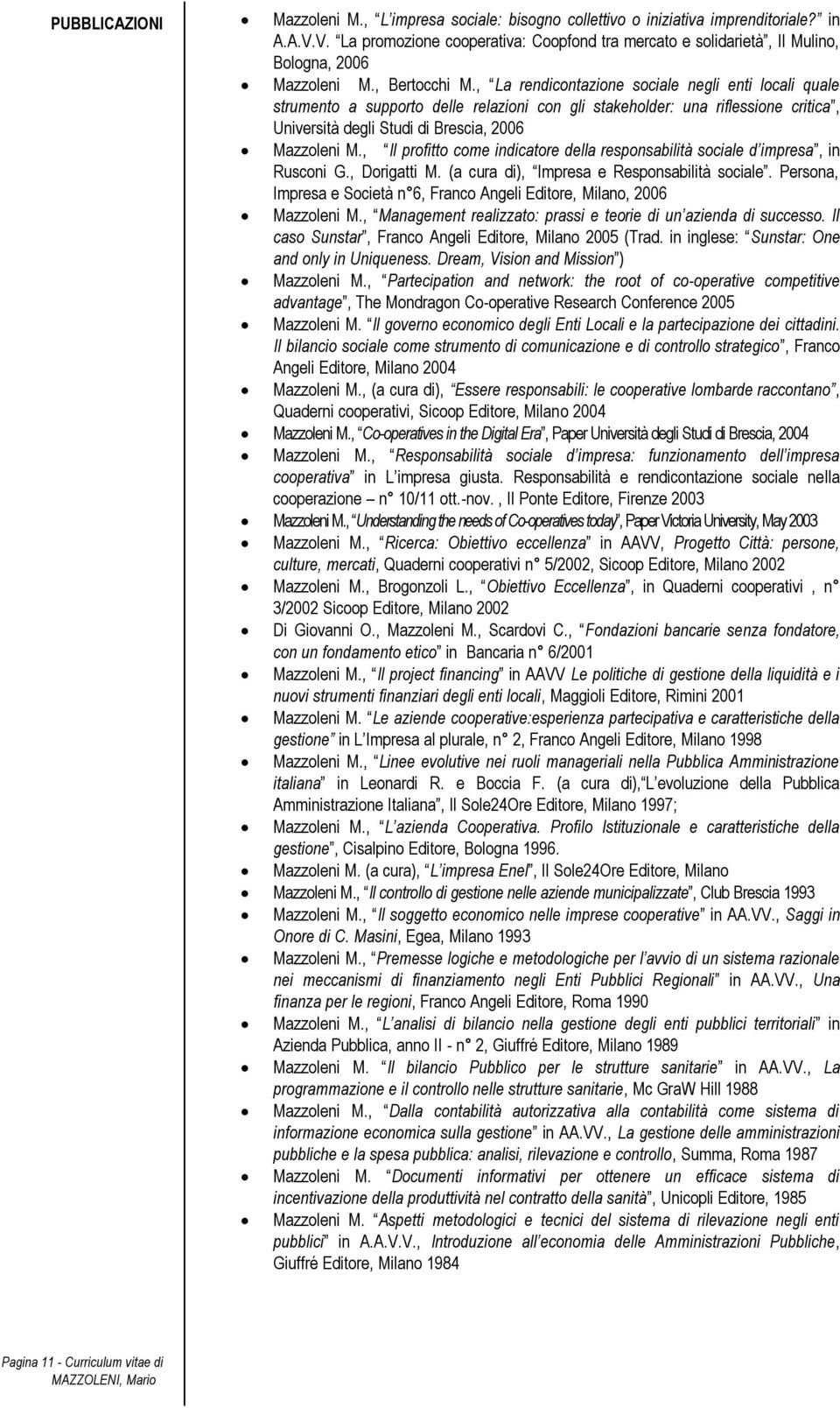 , La rendicontazione sociale negli enti locali quale strumento a supporto delle relazioni con gli stakeholder: una riflessione critica, Università degli Studi di Brescia, 2006 Mazzoleni M.