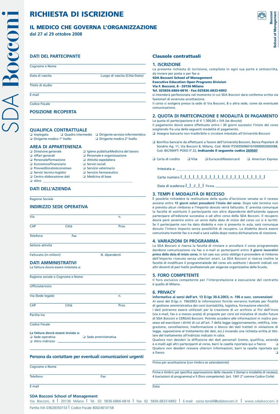 APPARTENENZA Direzione generale Igiene pubblica/medicina del lavoro Affari generali Personale e organizzazione Personale/formazione Attività ospedaliera Economico/finanziario Servizi sociali