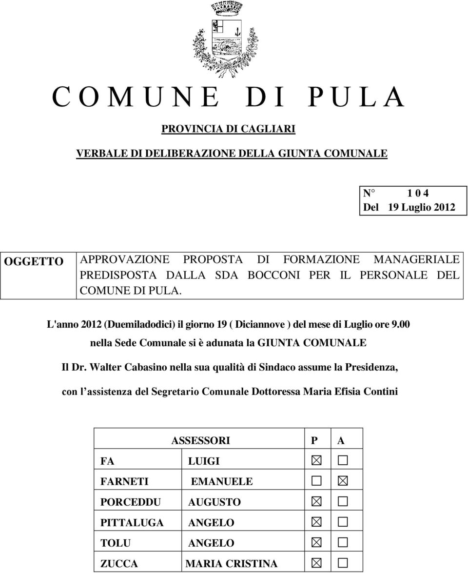 00 nella Sede Comunale si è adunata la GIUNTA COMUNALE Il Dr.