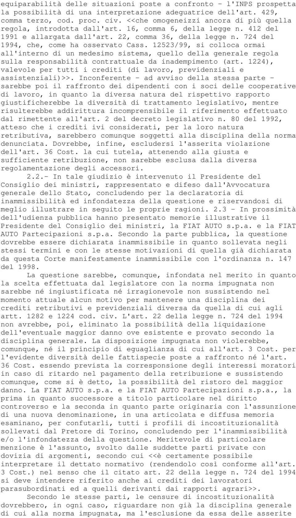 724 del 1994, che, come ha osservato Cass. 12523/99, si colloca ormai all'interno di un medesimo sistema, quello della generale regola sulla responsabilità contrattuale da inadempimento (art.