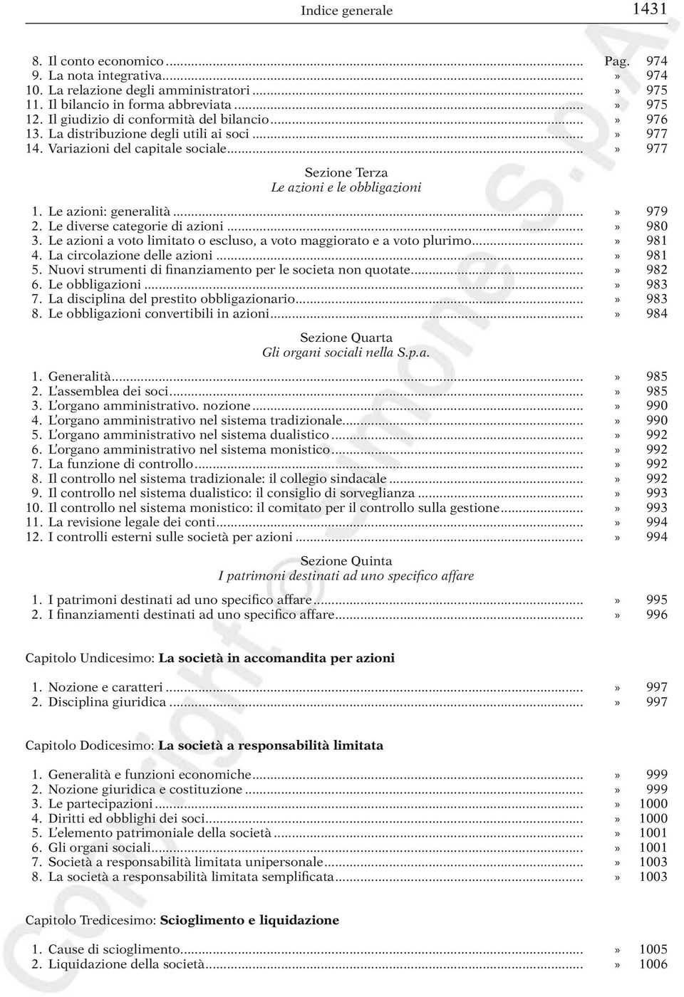 Le azioni: generalità...» 979 2. Le diverse categorie di azioni...» 980 3. Le azioni a voto limitato o escluso, a voto maggiorato e a voto plurimo...» 981 4. La circolazione delle azioni...» 981 5.