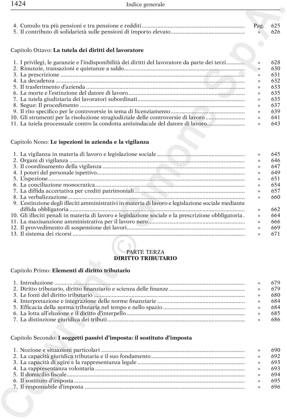 Rinunzie, transazioni e quietanze a saldo...» 630 3. La prescrizione...» 631 4. La decadenza...» 632 5. Il trasferimento d azienda...» 633 6. La morte e l estinzione del datore di lavoro...» 635 7.