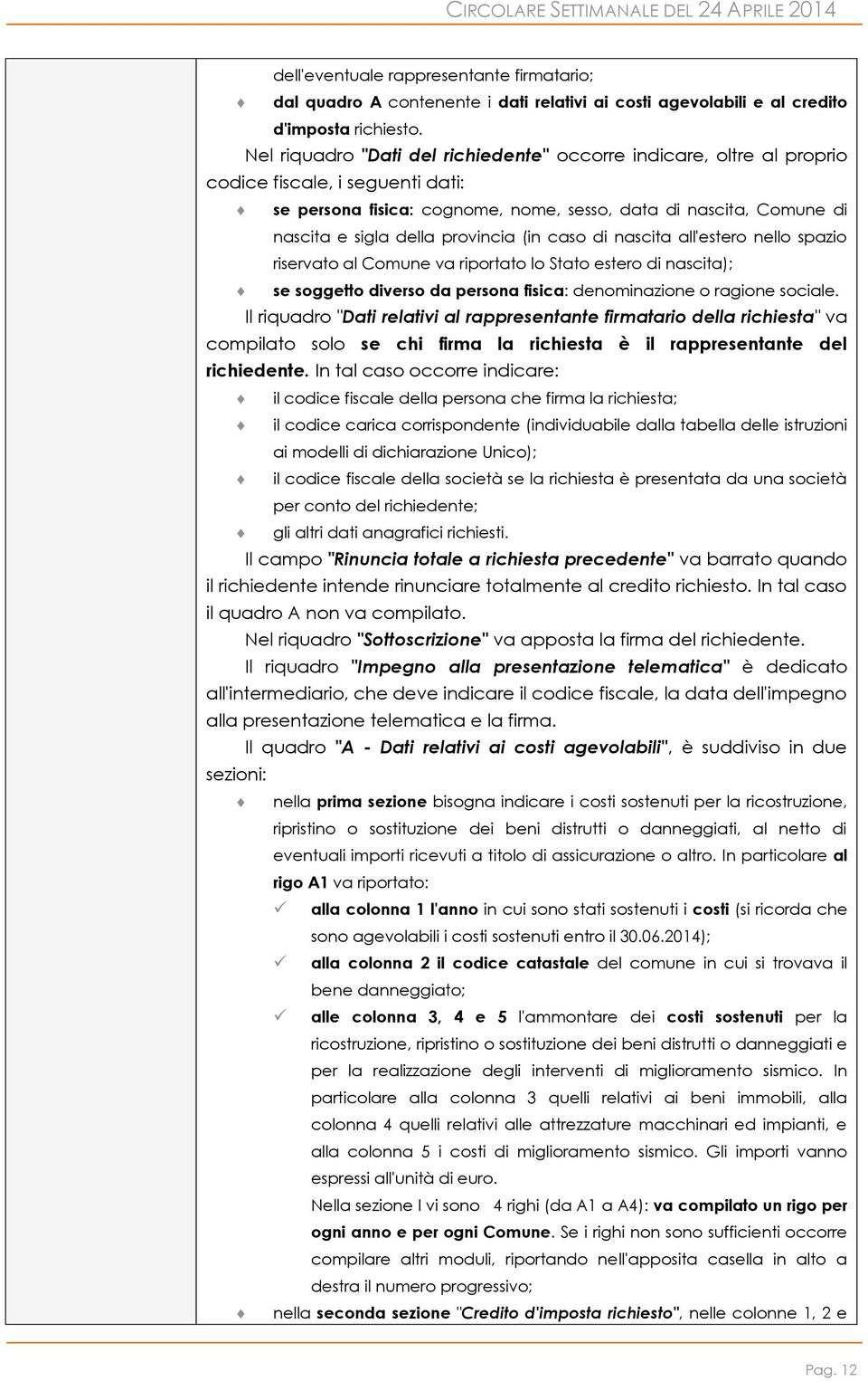 provincia (in caso di nascita all'estero nello spazio riservato al Comune va riportato lo Stato estero di nascita); se soggetto diverso da persona fisica: denominazione o ragione sociale.